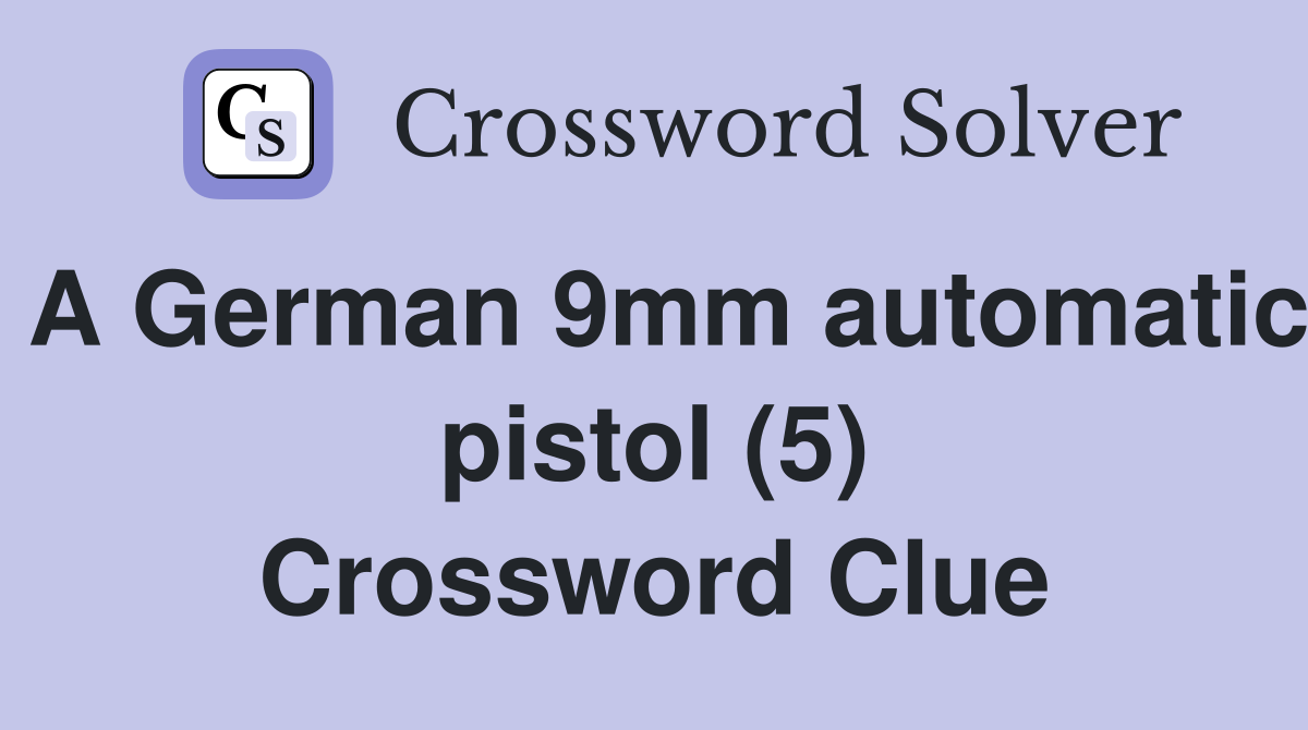 A German 9mm automatic pistol (5) Crossword Clue