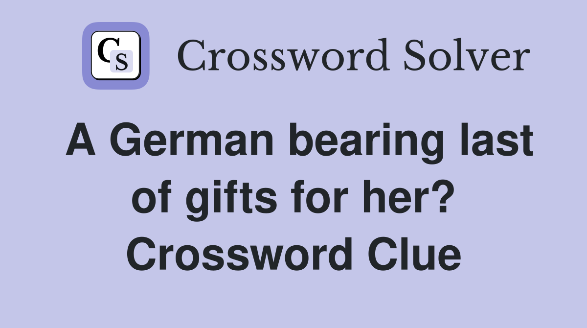 A German bearing last of gifts for her? Crossword Clue