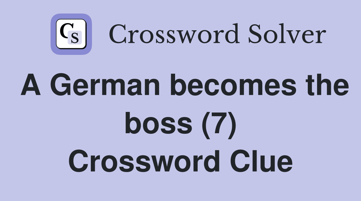 A German becomes the boss (7) Crossword Clue
