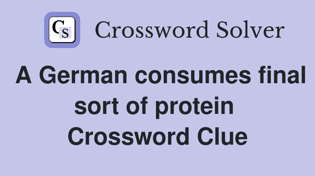 A German consumes final sort of protein  Crossword Clue