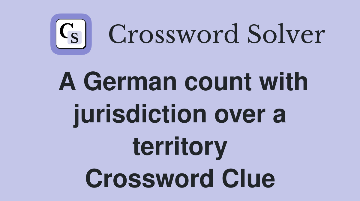 A German count with jurisdiction over a territory Crossword Clue