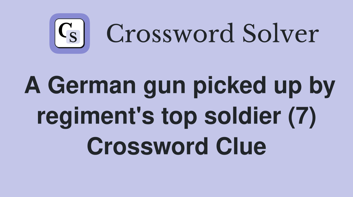 A German gun picked up by regiment's top soldier (7) Crossword Clue