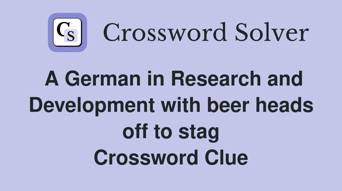 A German in Research and Development with beer heads off to stag Crossword Clue