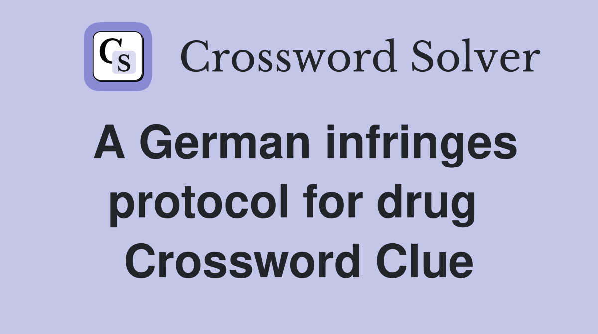 A German infringes protocol for drug  Crossword Clue