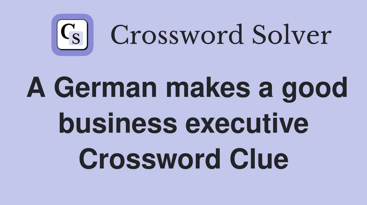 A German makes a good business executive Crossword Clue