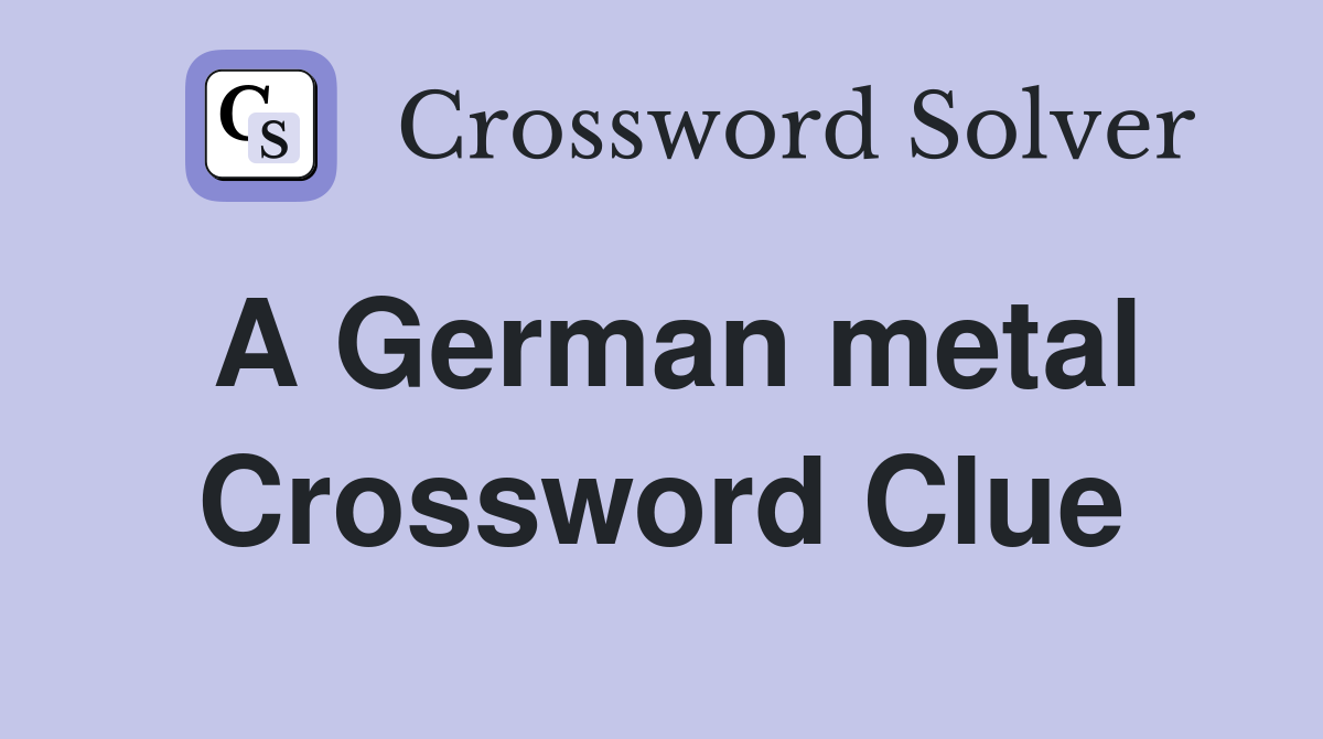 A German metal Crossword Clue