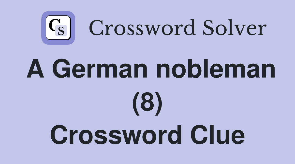 A German nobleman (8) Crossword Clue
