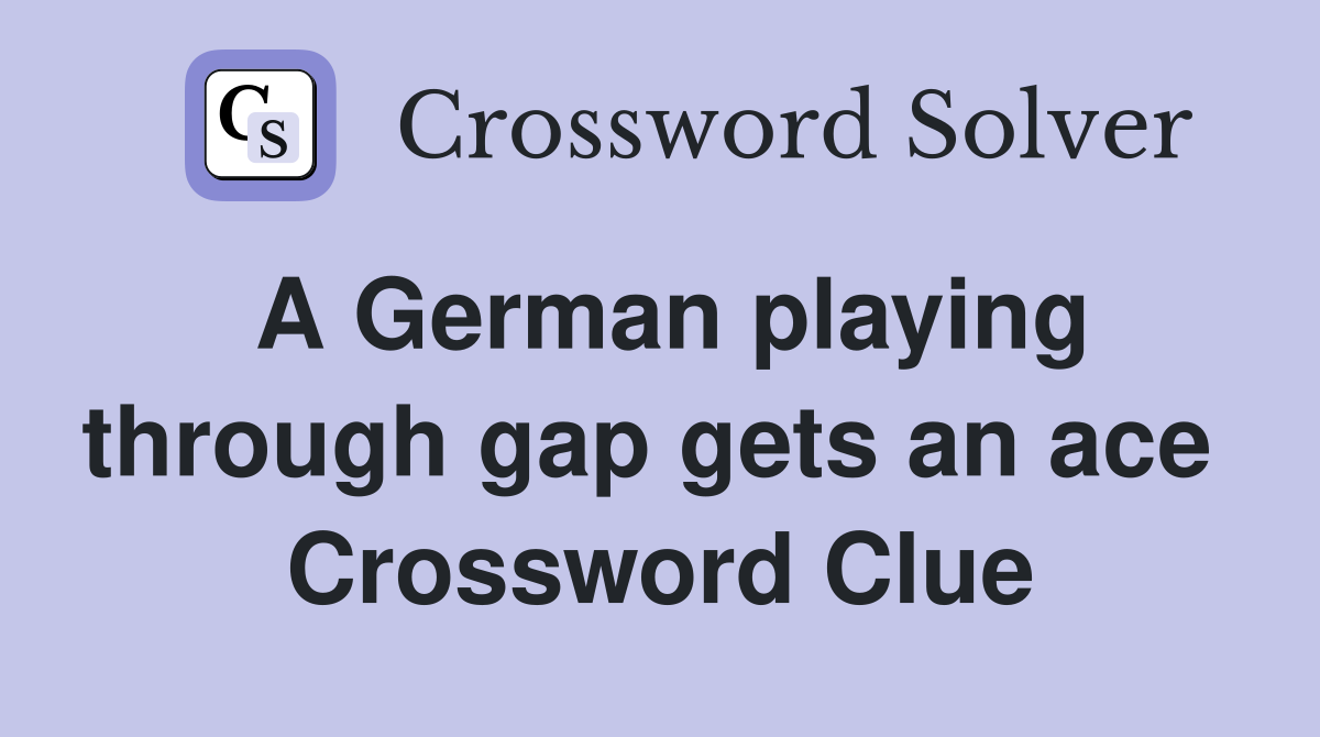 A German playing through gap gets an ace  Crossword Clue