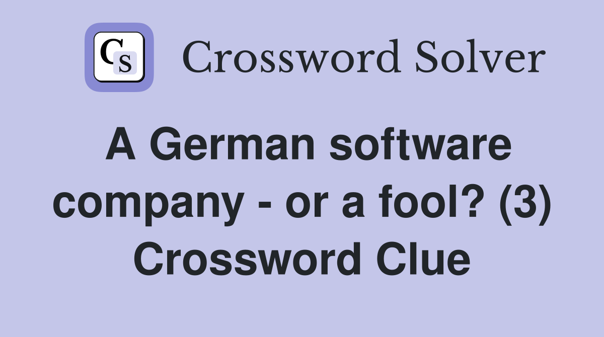 A German software company - or a fool? (3) Crossword Clue