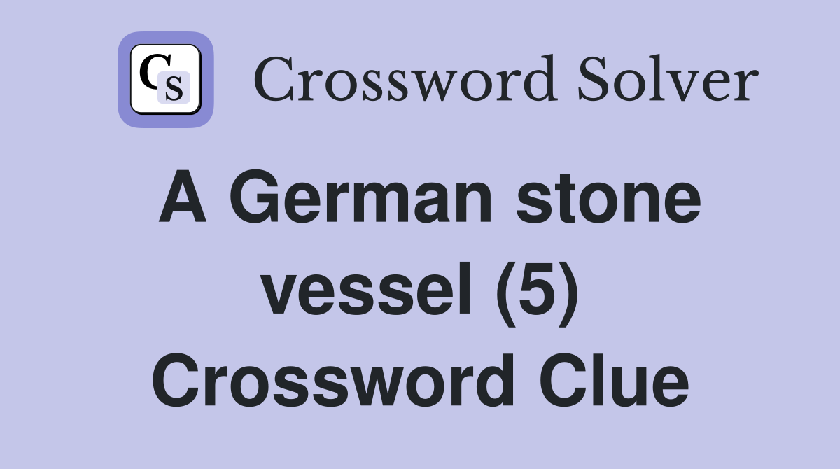 A German stone vessel (5) Crossword Clue