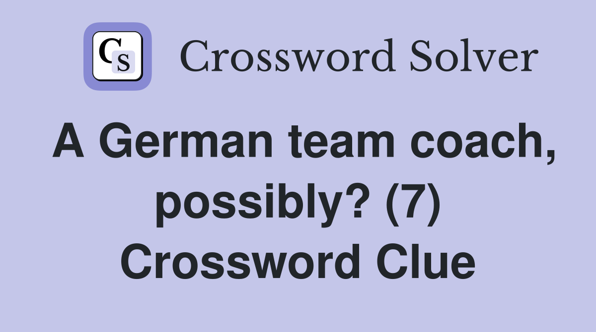 A German team coach, possibly? (7) Crossword Clue