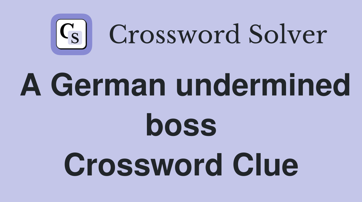 A German undermined boss Crossword Clue