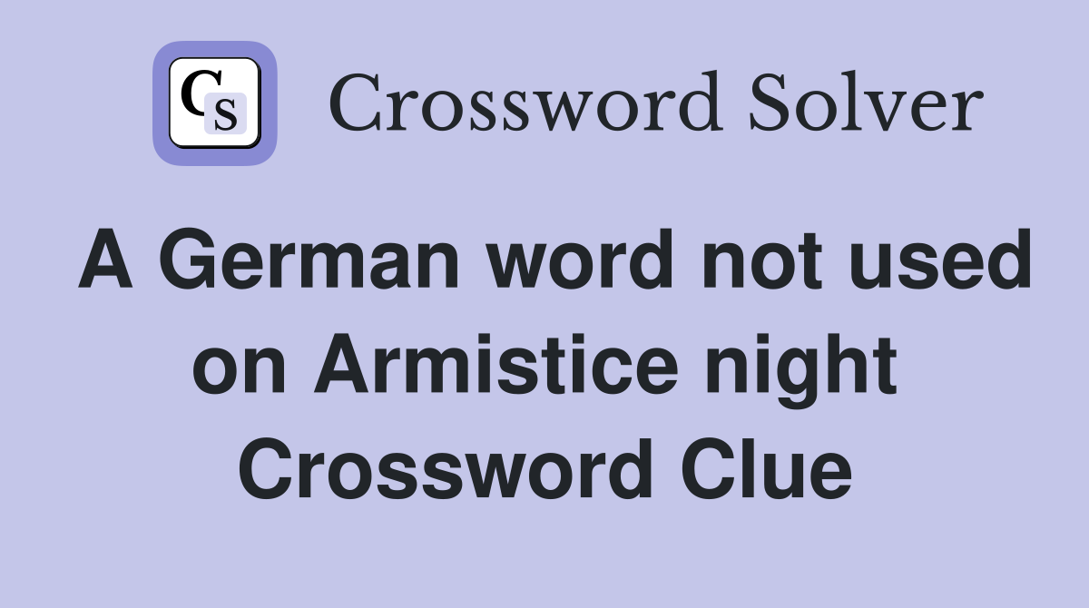 A German word not used on Armistice night Crossword Clue