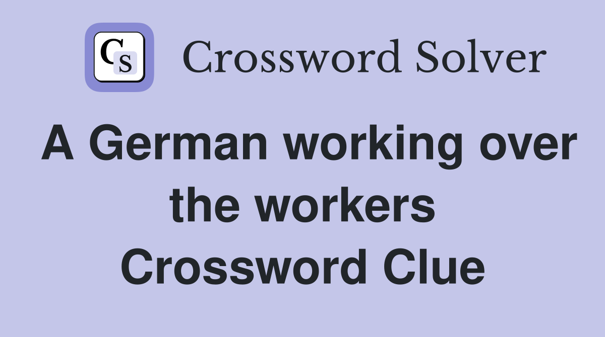 A German working over the workers Crossword Clue