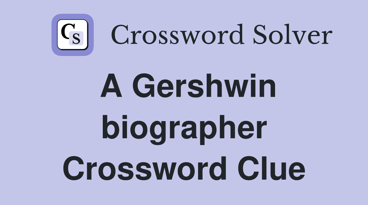 A Gershwin biographer Crossword Clue