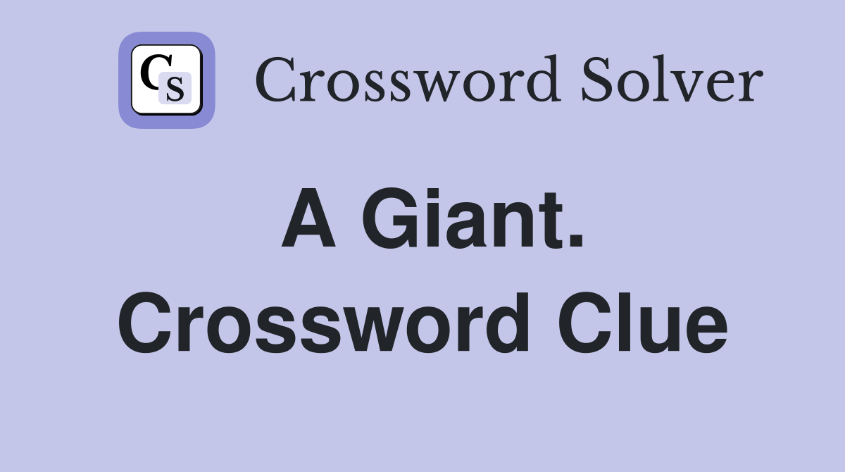 A Giant. Crossword Clue