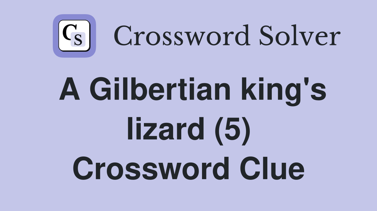 A Gilbertian king's lizard (5) Crossword Clue