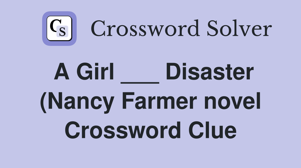 A Girl Disaster (Nancy Farmer novel) Crossword Clue Answers A Girl Disaster (Nancy Farmer novel) Crossword Clue Answers