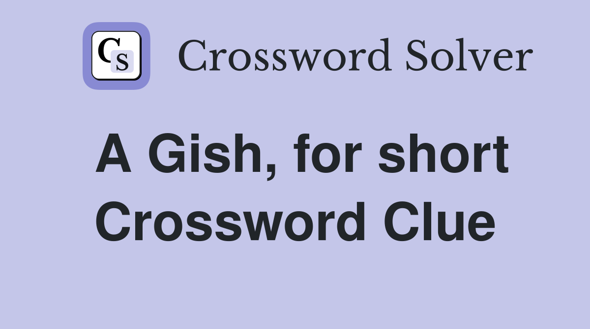 A Gish, for short Crossword Clue