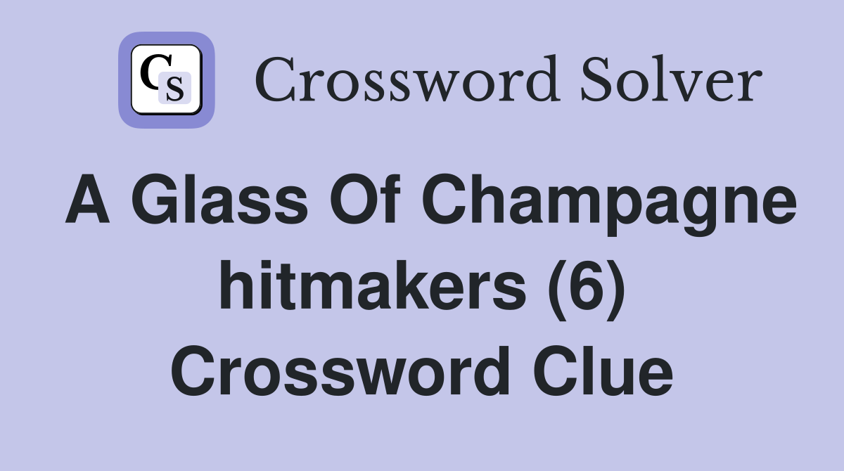 A Glass Of Champagne hitmakers (6) Crossword Clue