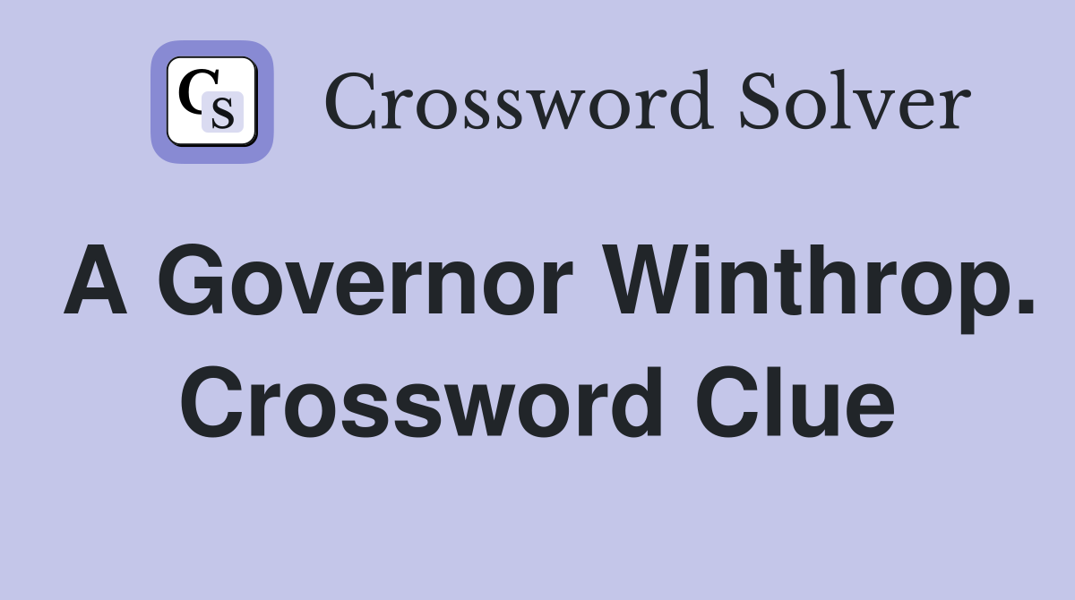 A Governor Winthrop. Crossword Clue