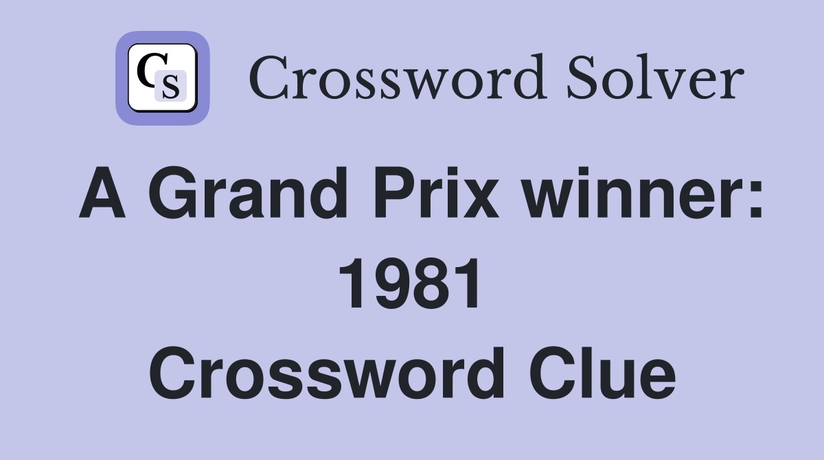 A Grand Prix winner: 1981 Crossword Clue