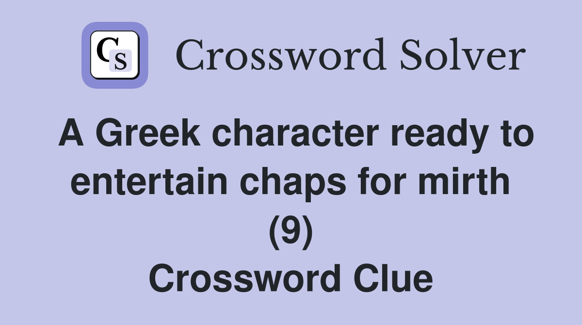 A Greek character ready to entertain chaps for mirth (9) Crossword Clue