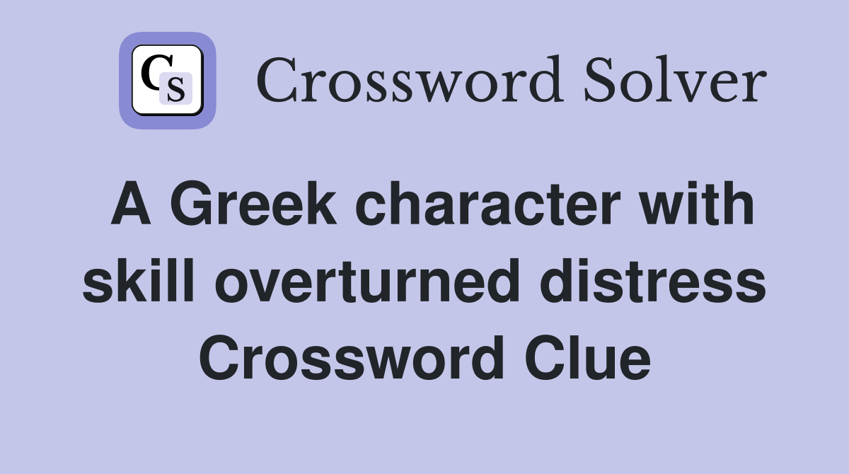 A Greek character with skill overturned distress Crossword Clue