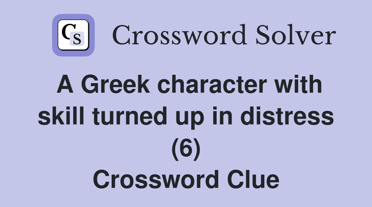 A Greek character with skill turned up in distress (6) Crossword Clue