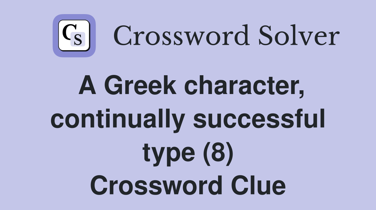 A Greek character, continually successful type (8) Crossword Clue