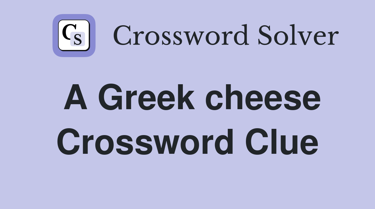 A Greek cheese Crossword Clue