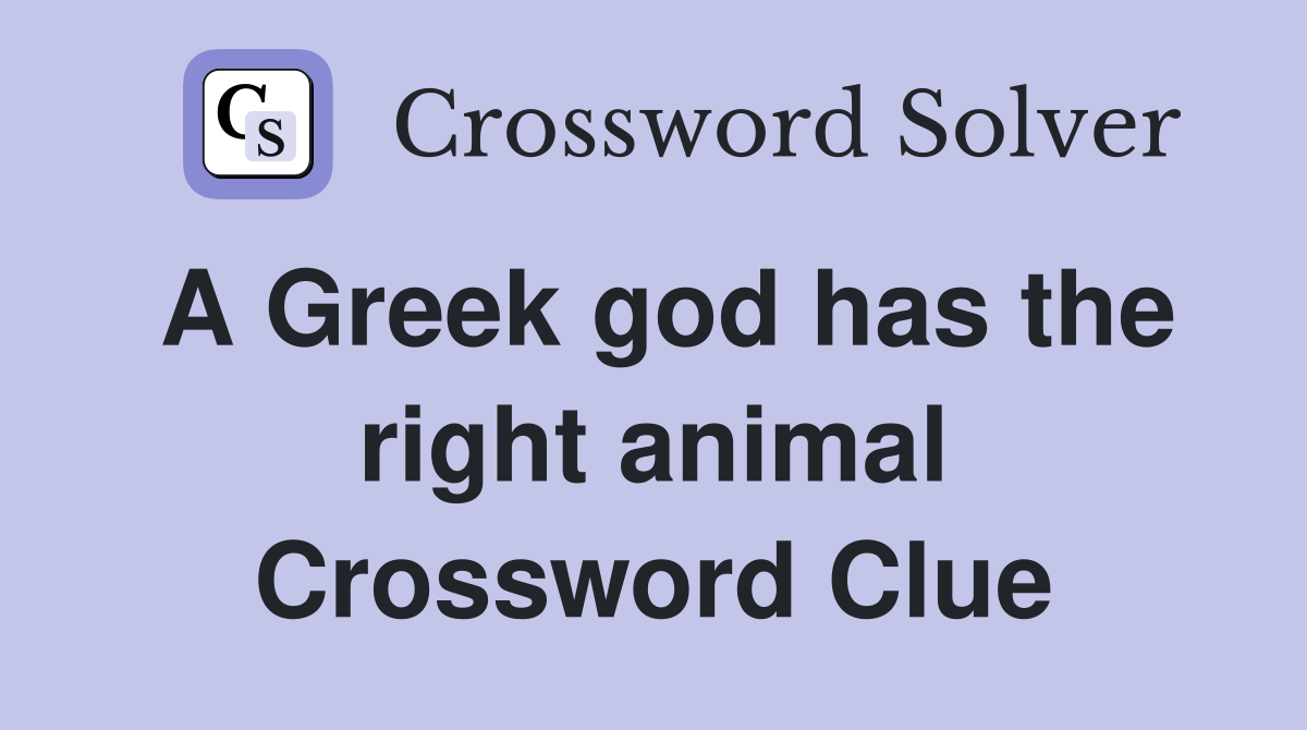 A Greek god has the right animal Crossword Clue