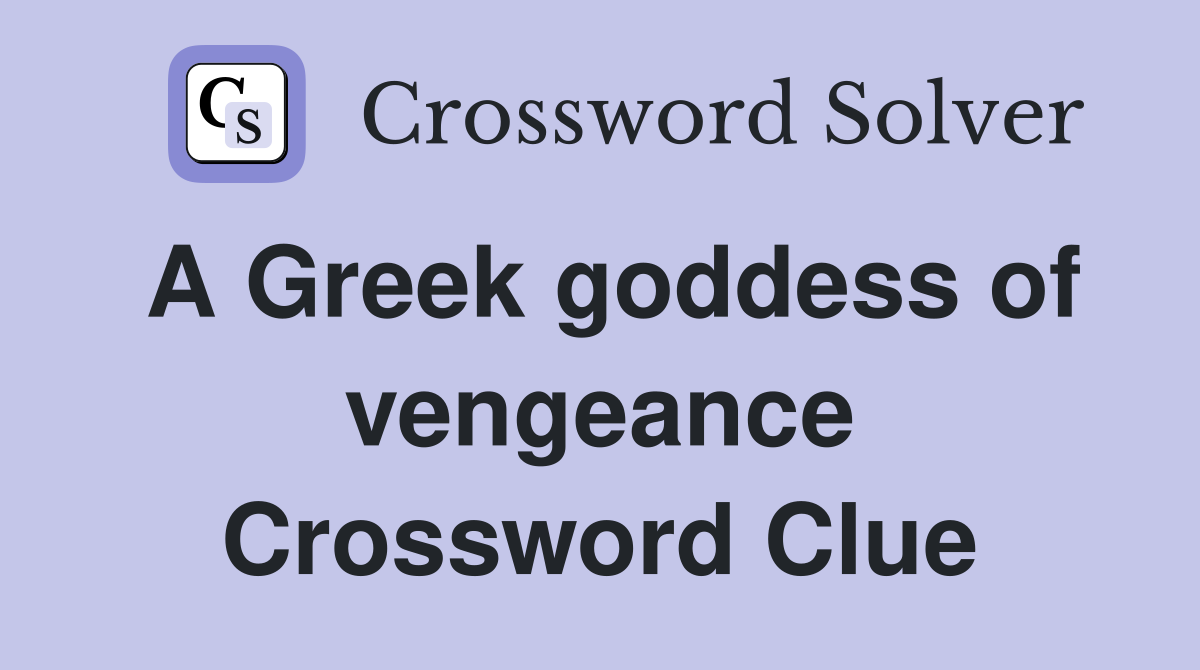 A Greek goddess of vengeance Crossword Clue
