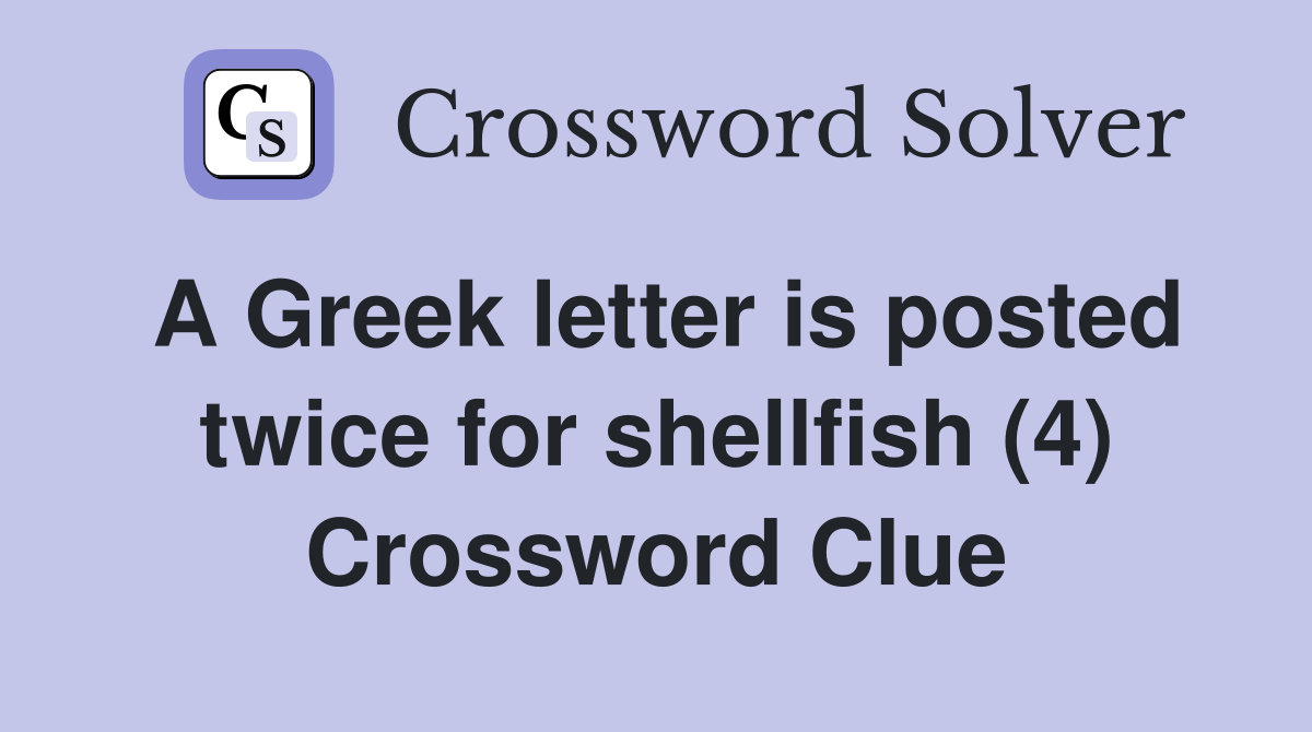 A Greek letter is posted twice for shellfish (4) Crossword Clue