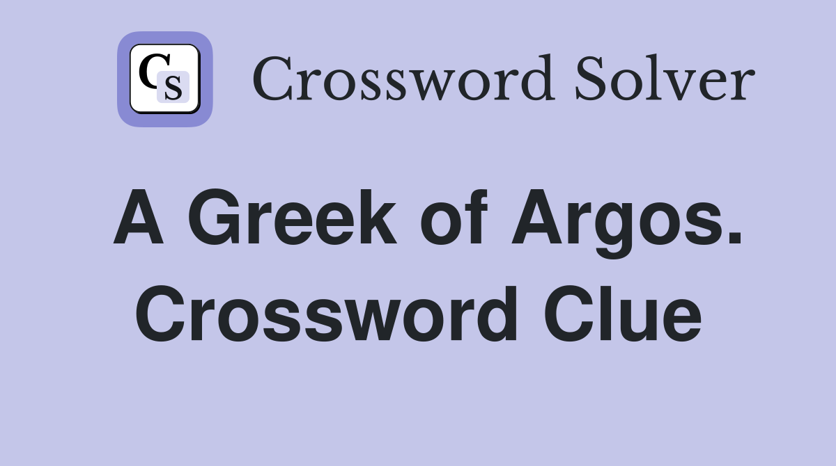 A Greek of Argos. Crossword Clue