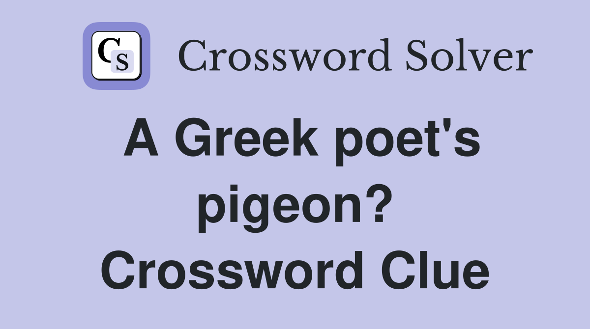 A Greek poet's pigeon? Crossword Clue