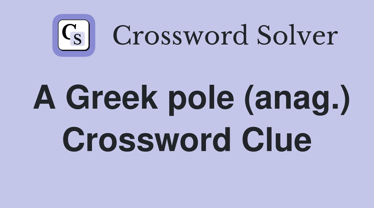 A Greek pole (anag.) Crossword Clue