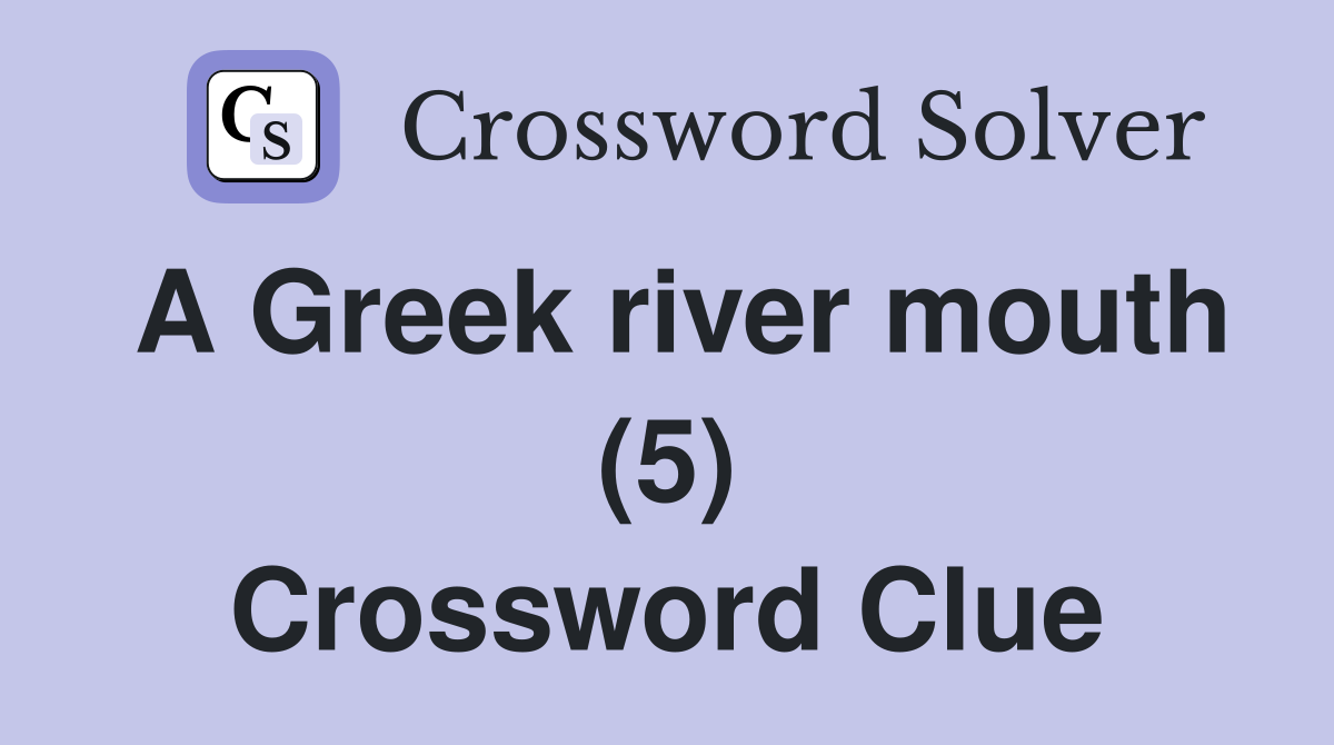 A Greek river mouth (5) Crossword Clue