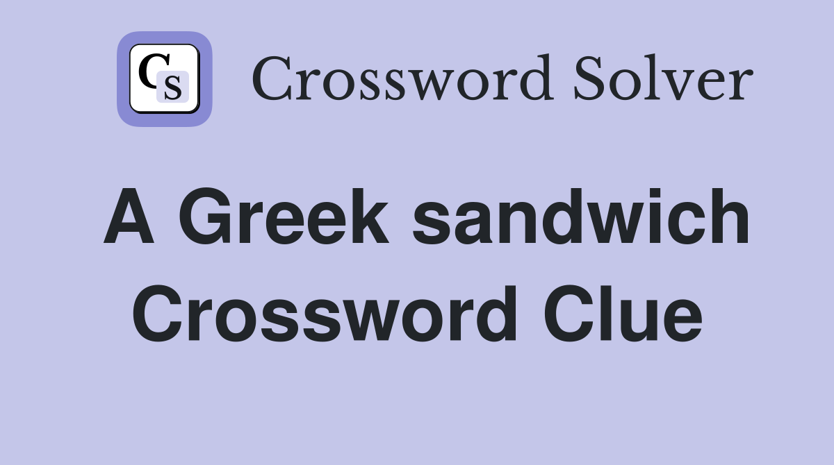 A Greek sandwich Crossword Clue