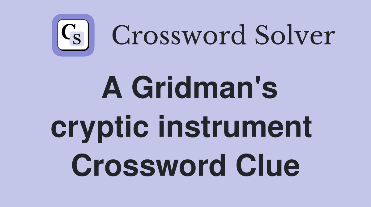 A Gridman's cryptic instrument  Crossword Clue
