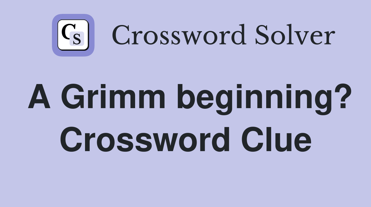 A Grimm beginning? Crossword Clue