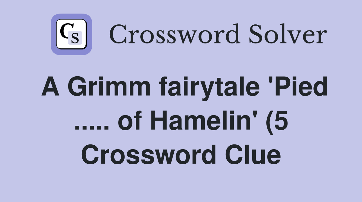 A Grimm fairytale #39 Pied of Hamelin #39 (5) Crossword Clue Answers A Grimm fairytale #39 Pied of Hamelin #39 (5) Crossword Clue Answers