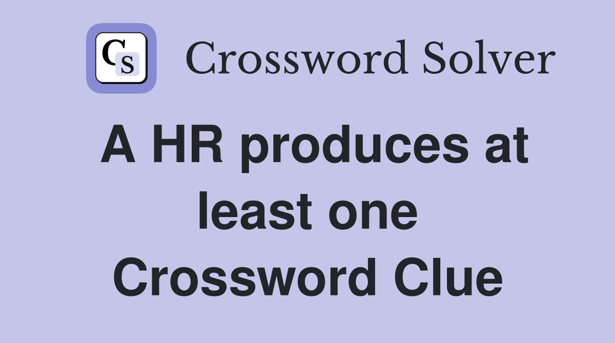 A HR produces at least one Crossword Clue