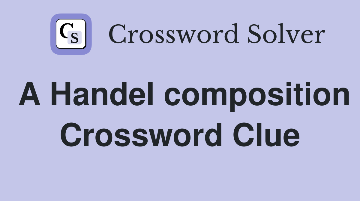 A Handel composition Crossword Clue