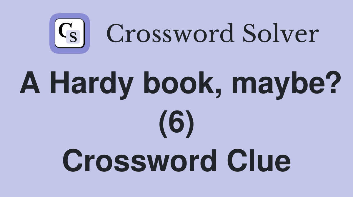 A Hardy book, maybe? (6) Crossword Clue
