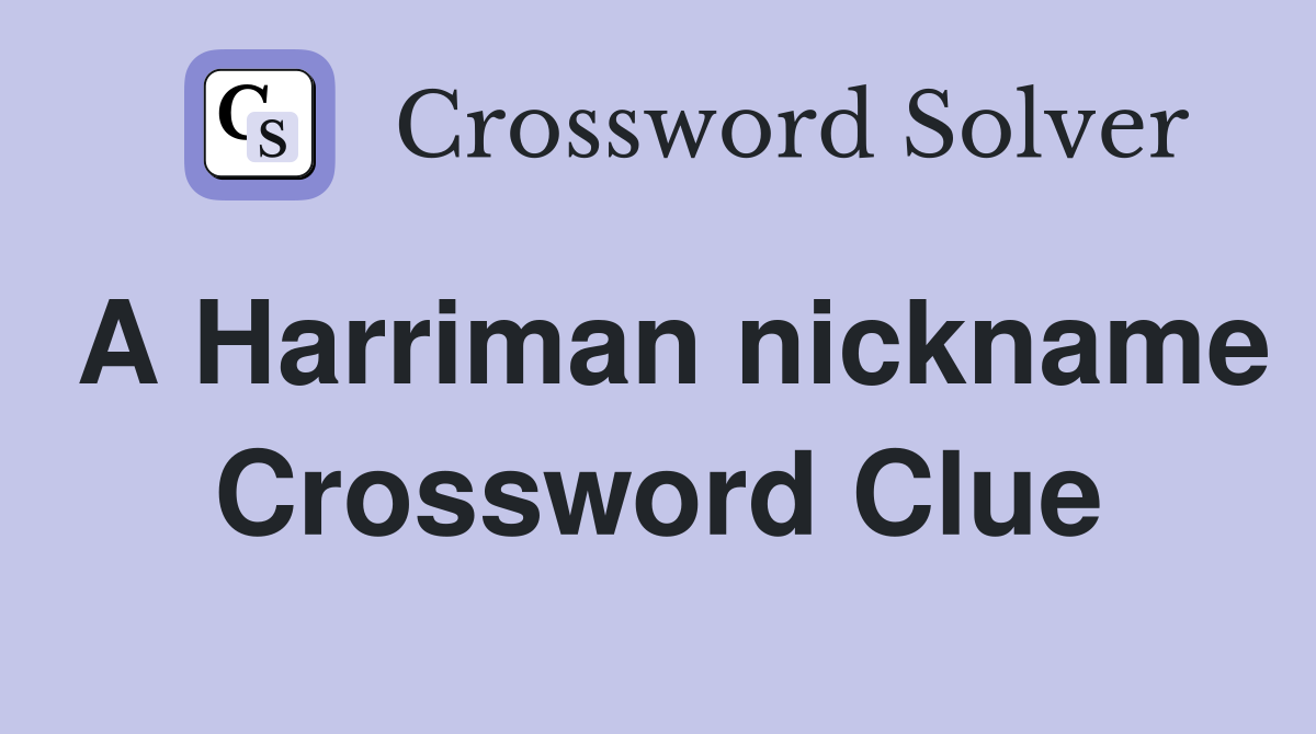 A Harriman nickname Crossword Clue