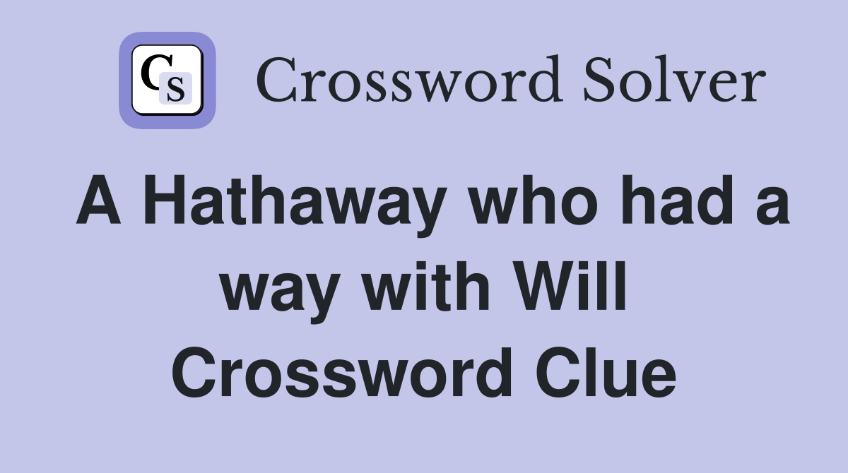 A Hathaway who had a way with Will Crossword Clue