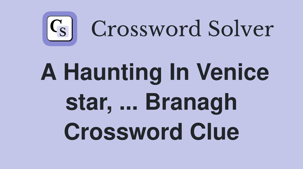 A Haunting In Venice star, ... Branagh Crossword Clue