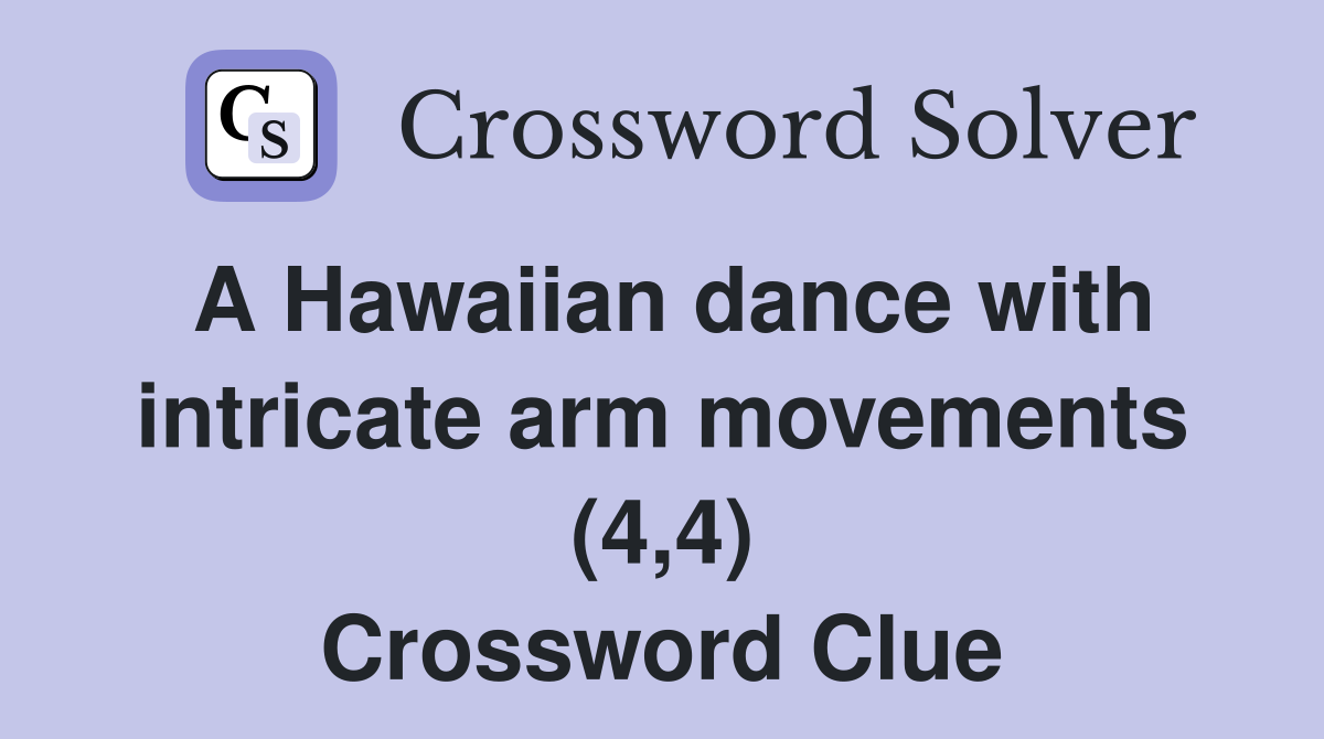 A Hawaiian dance with intricate arm movements (4,4) Crossword Clue