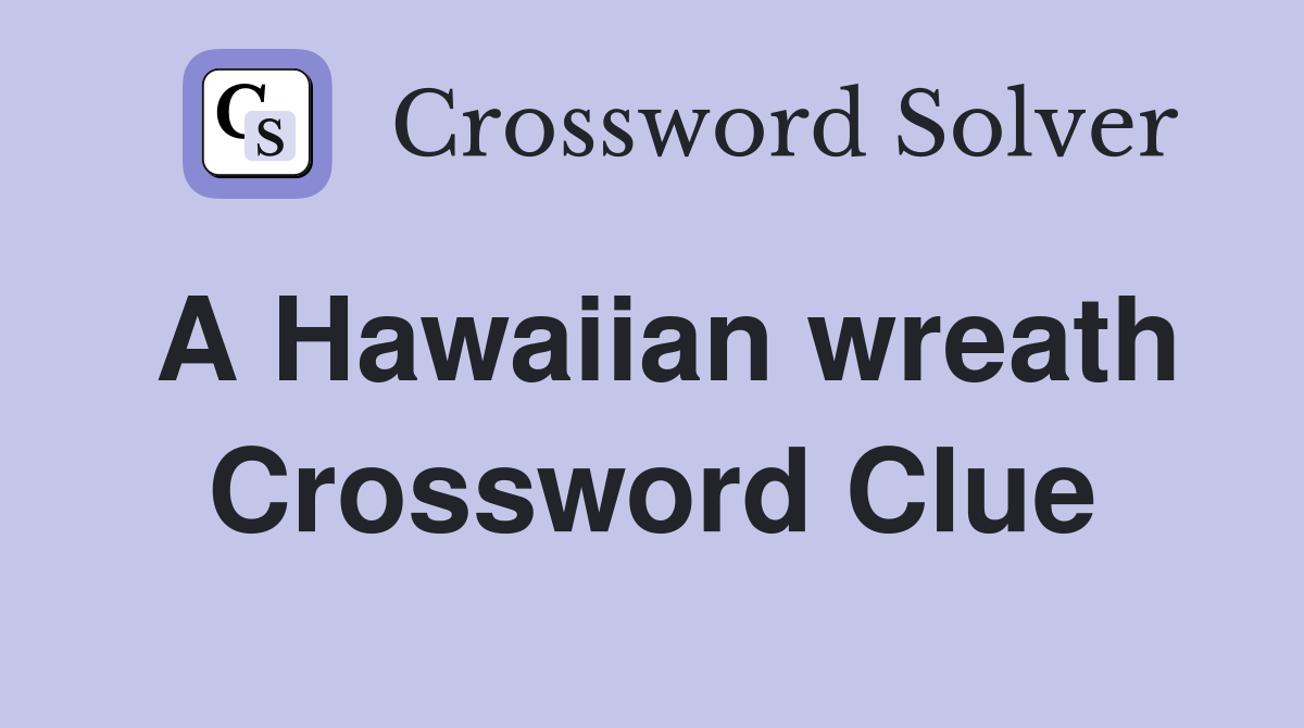 A Hawaiian wreath Crossword Clue